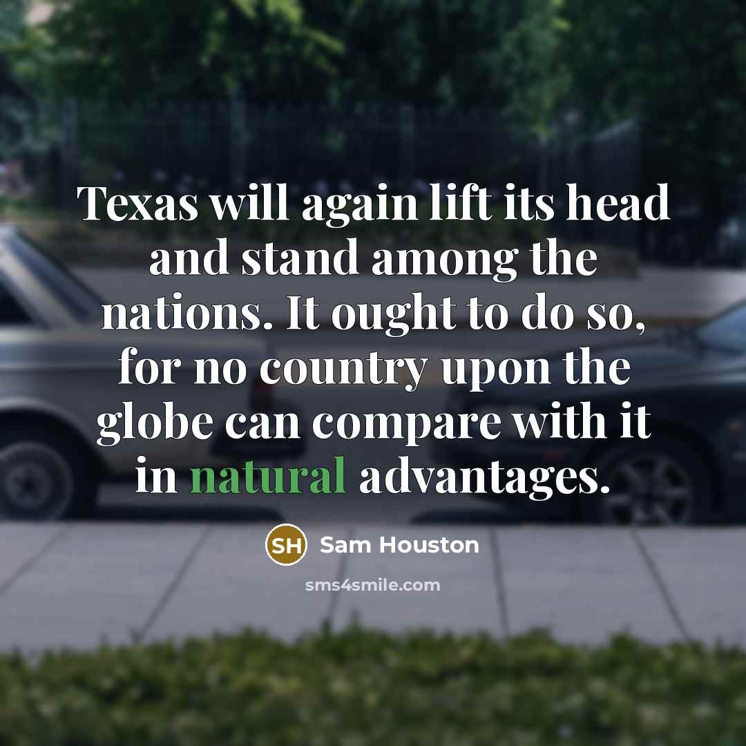 “Texas will again lift its head and stand among the…” quote by Sam Houston
