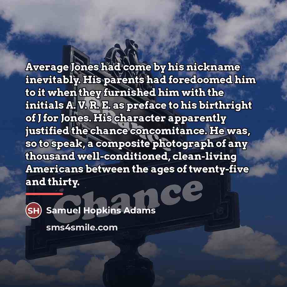 “Average Jones had come by his nickname inevitably. His parents…” quote by Samuel Hopkins Adams