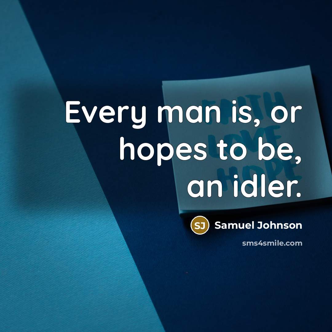 “Every man is, or hopes to be, an idler.…” quote by Samuel Johnson