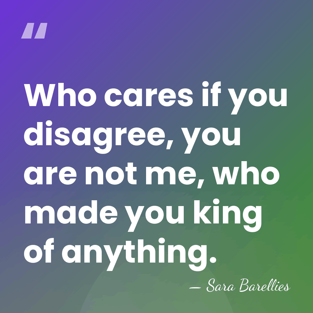 Who cares if you disagree, you are not me, who made you&hellip; - Sara Barellies