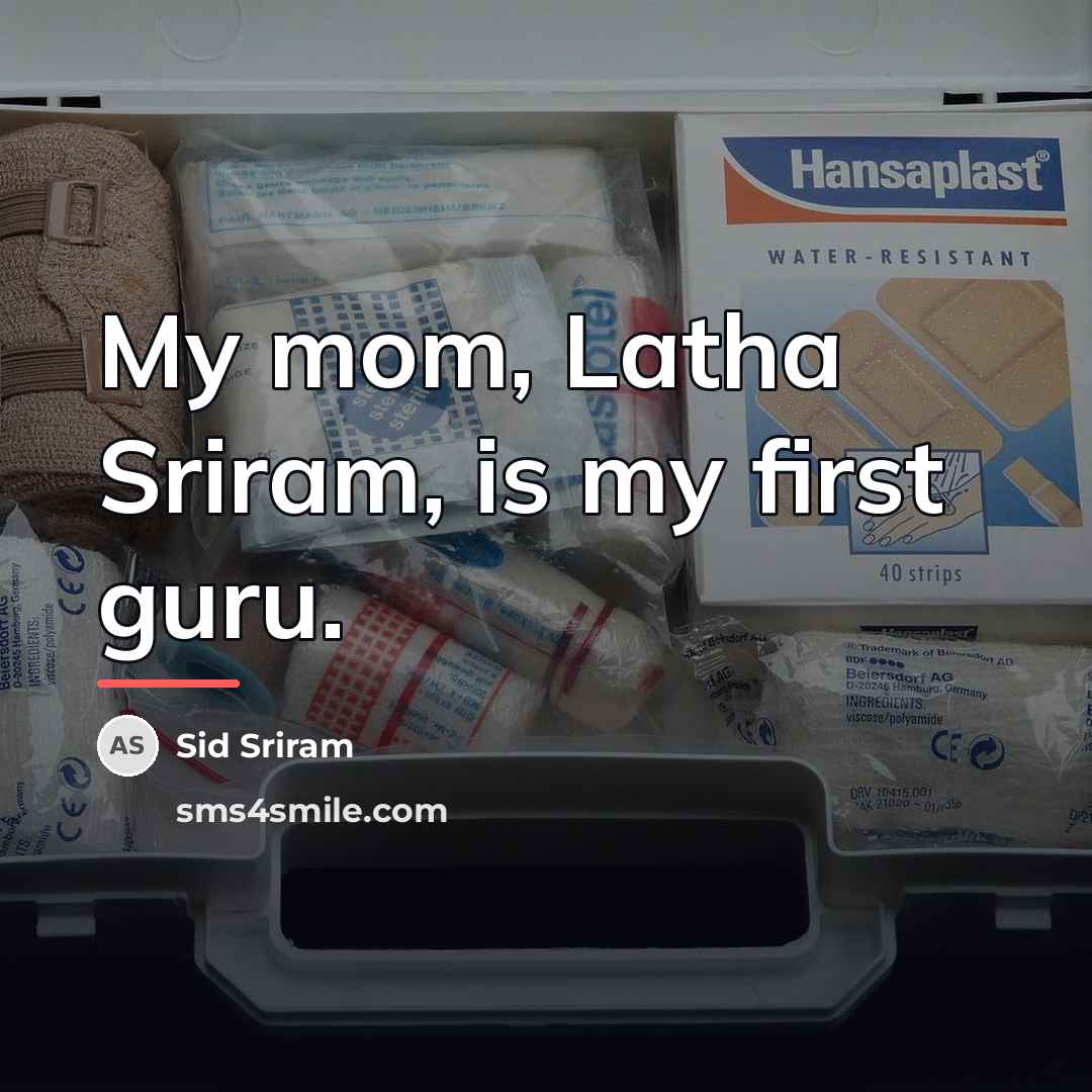 “My mom, Latha Sriram, is my first guru.…” quote by Sid Sriram
