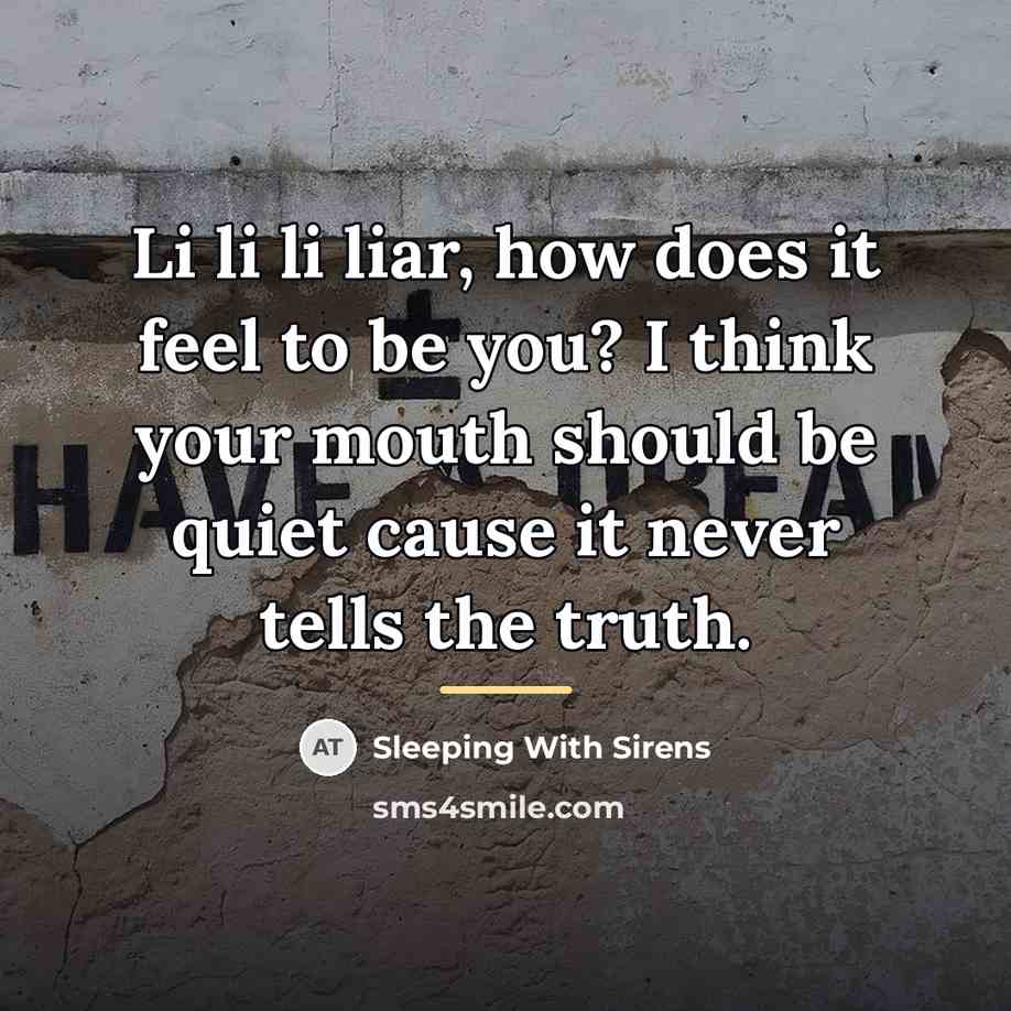 “Li li li liar, how does it feel to be…” quote by Sleeping With Sirens