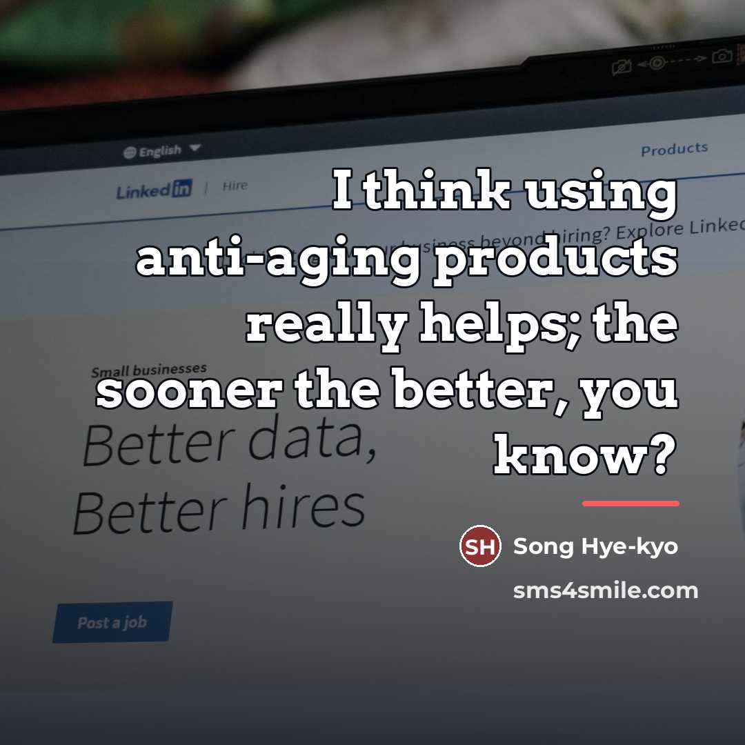 “I think using anti-aging products really helps; the sooner the…” quote by Song Hye-kyo