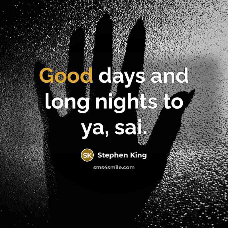 “Good days and long nights to ya, sai.…” quote by Stephen King