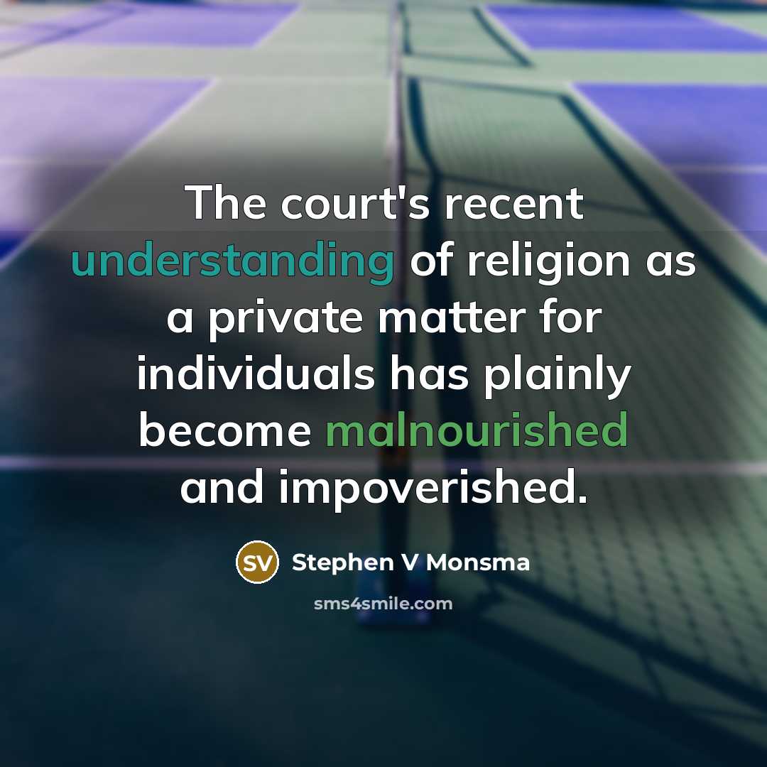 “The court's recent understanding of religion as a private matter…” quote by Stephen V Monsma