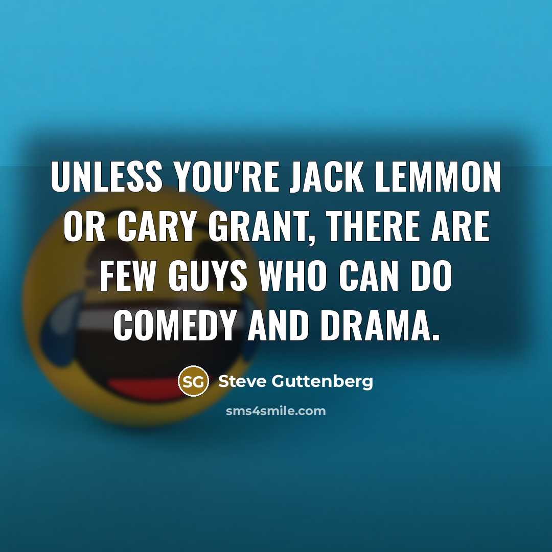 “Unless you're Jack Lemmon or Cary Grant, there are few…” quote by Steve Guttenberg