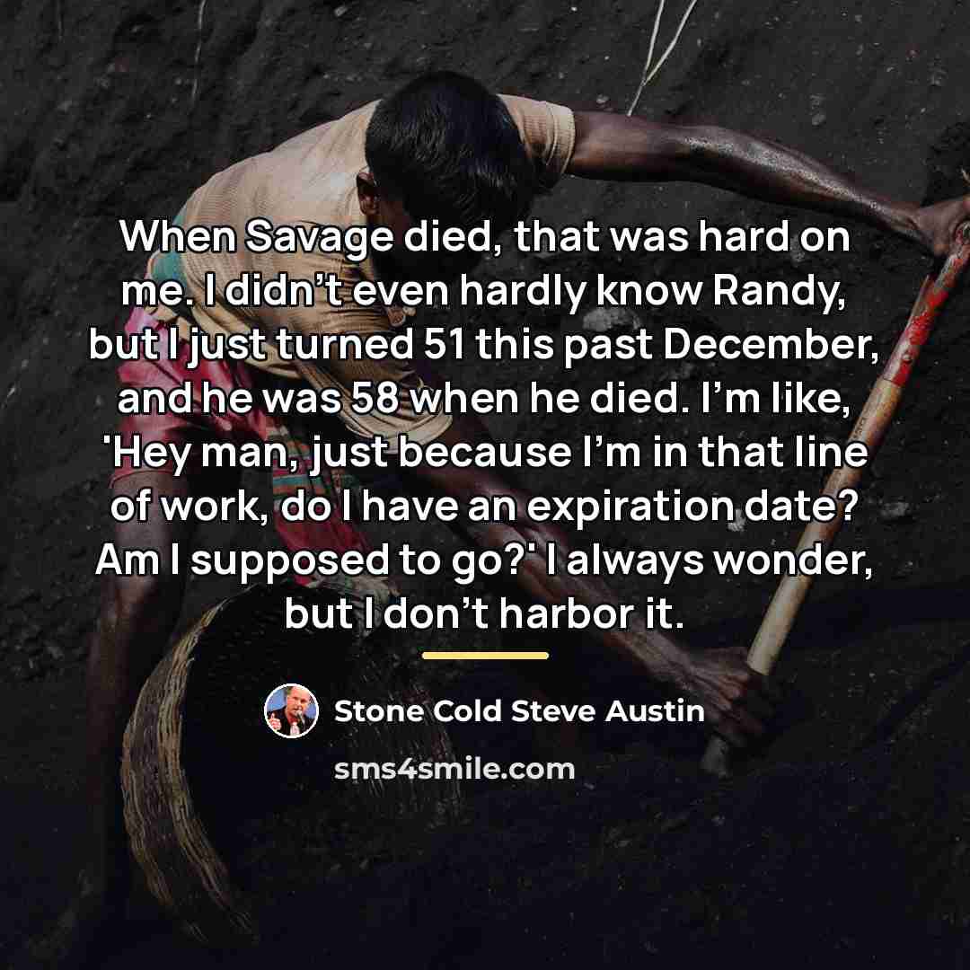 “When Savage died, that was hard on me. I didn't…” quote by Stone Cold Steve Austin