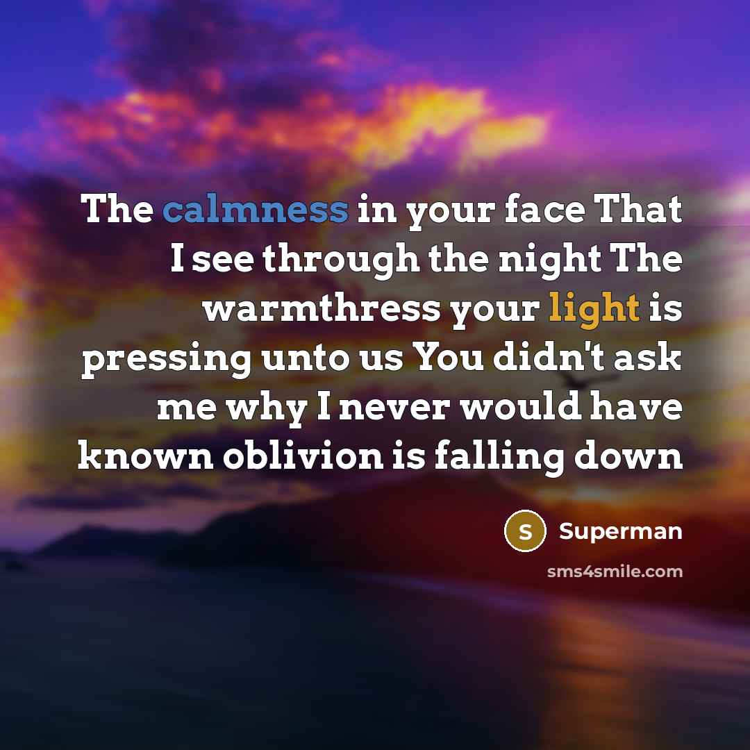 “The calmness in your face That I see through the…” quote by Superman