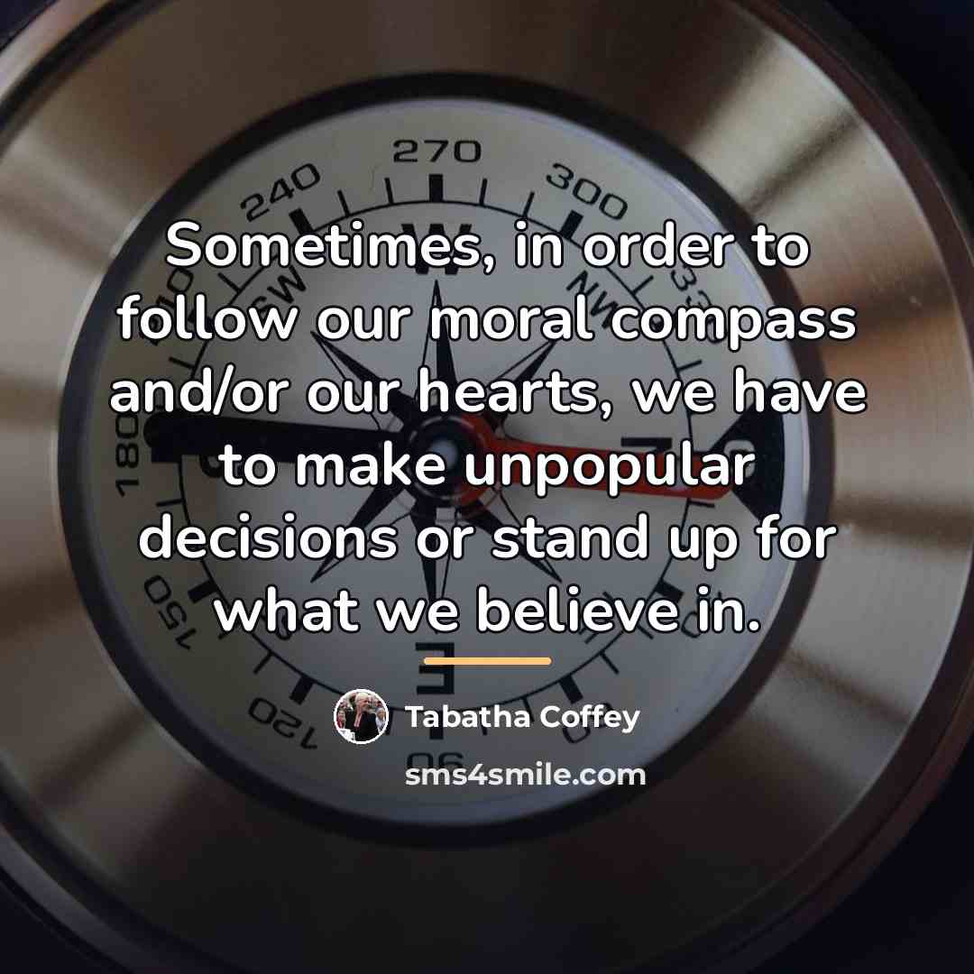 “Sometimes, in order to follow our moral compass and/or our…” quote by Tabatha Coffey