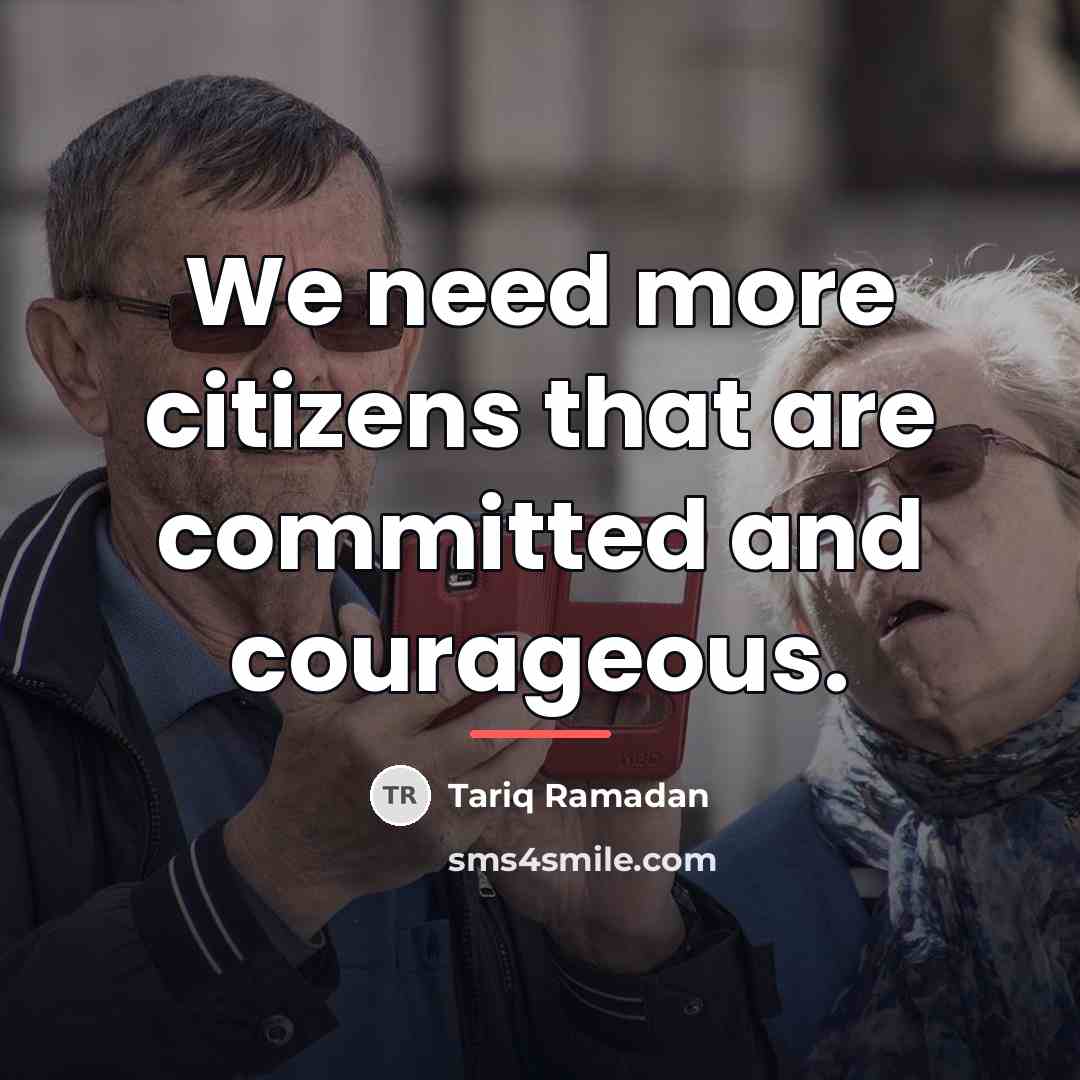 “We need more citizens that are committed and courageous.…” quote by Tariq Ramadan