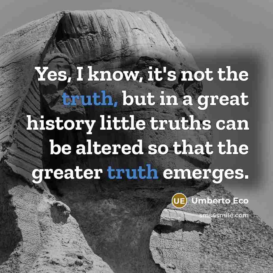 “Yes, I know, it's not the truth, but in a…” quote by Umberto Eco