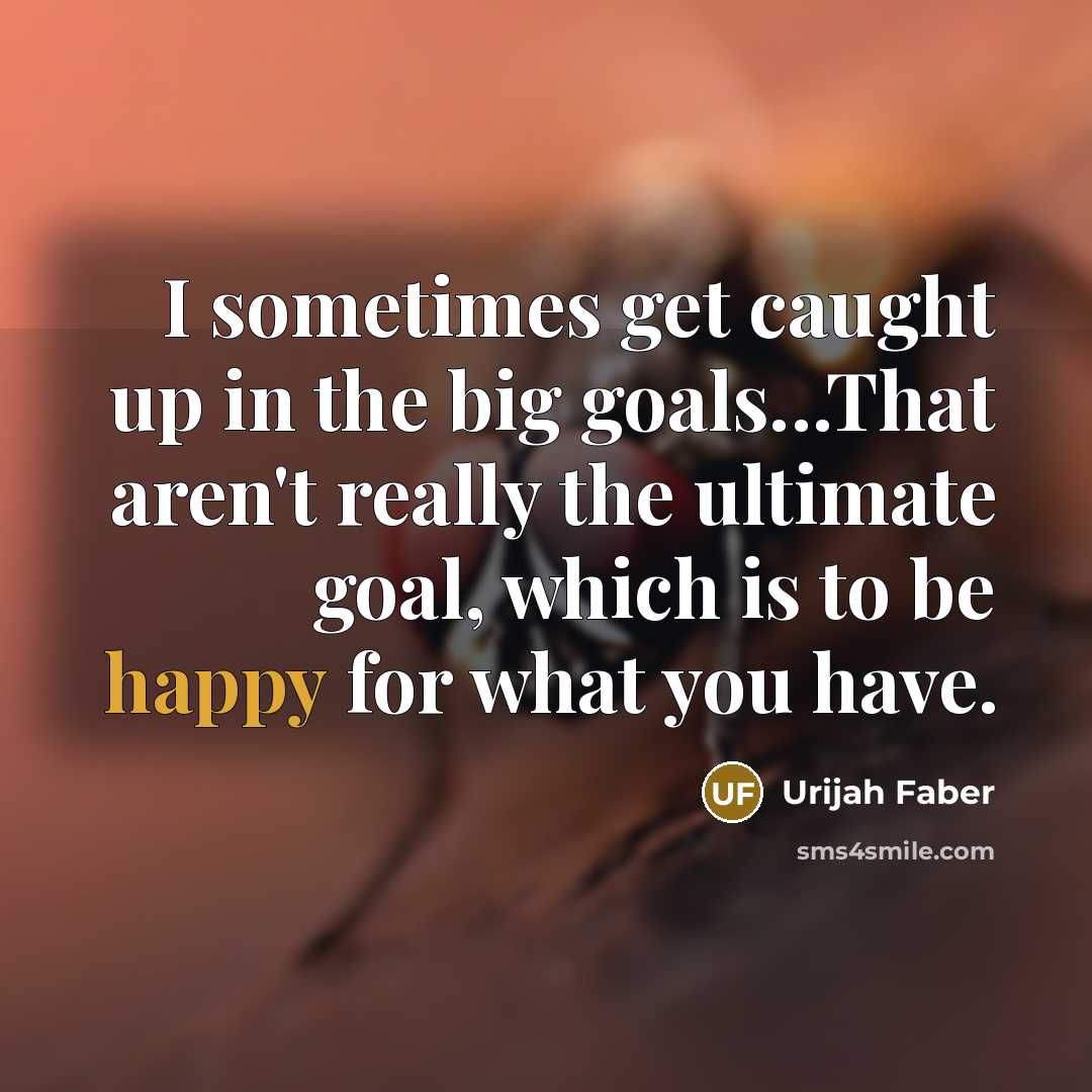 “I sometimes get caught up in the big goals...That aren't…” quote by Urijah Faber