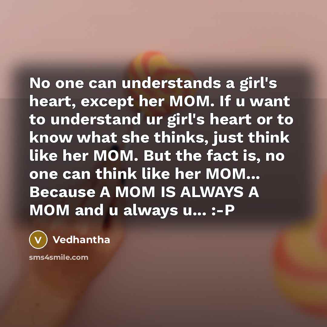 “No one can understands a girl's heart, except her MOM.…” quote by Vedhantha