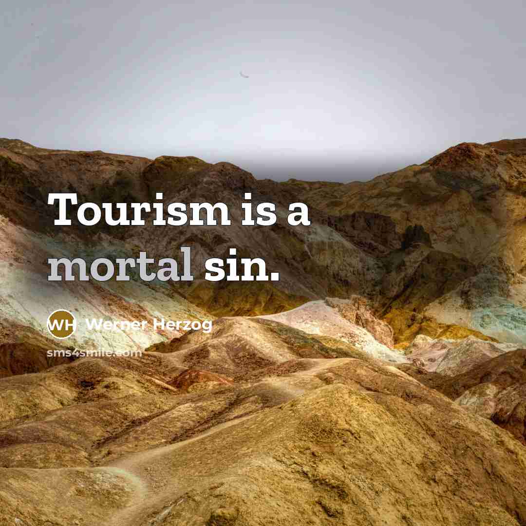 “Tourism is a mortal sin.…” quote by Werner Herzog