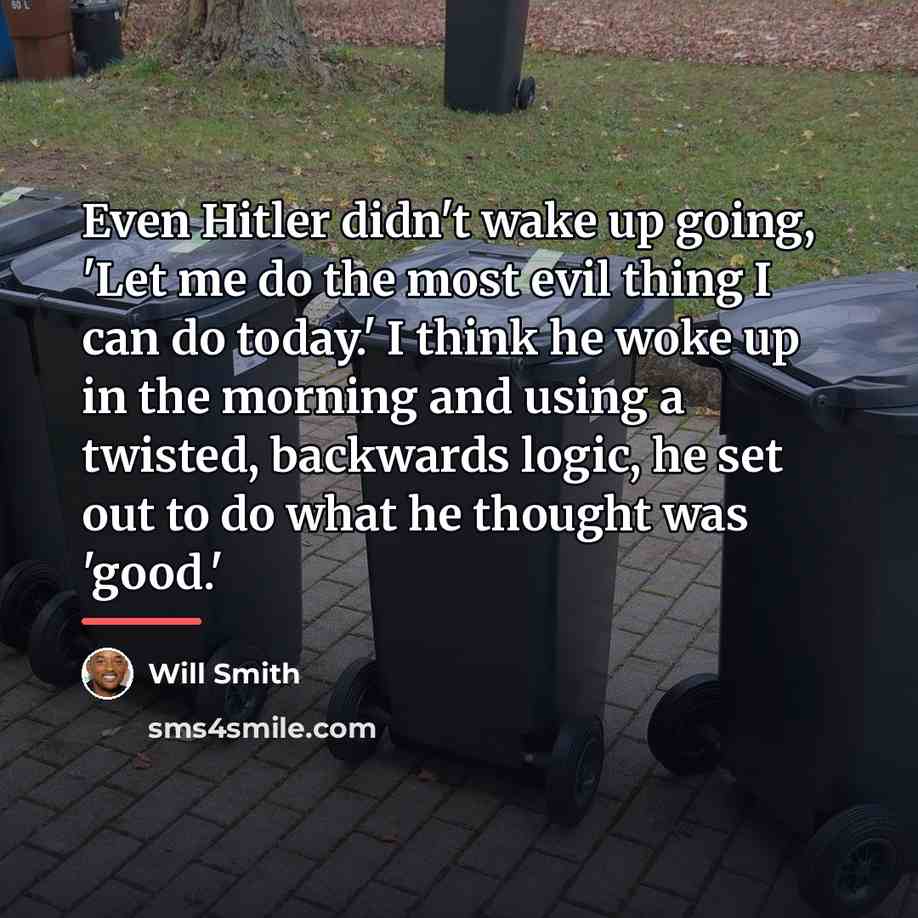 “Even Hitler didn't wake up going, 'Let me do the…” quote by Will Smith
