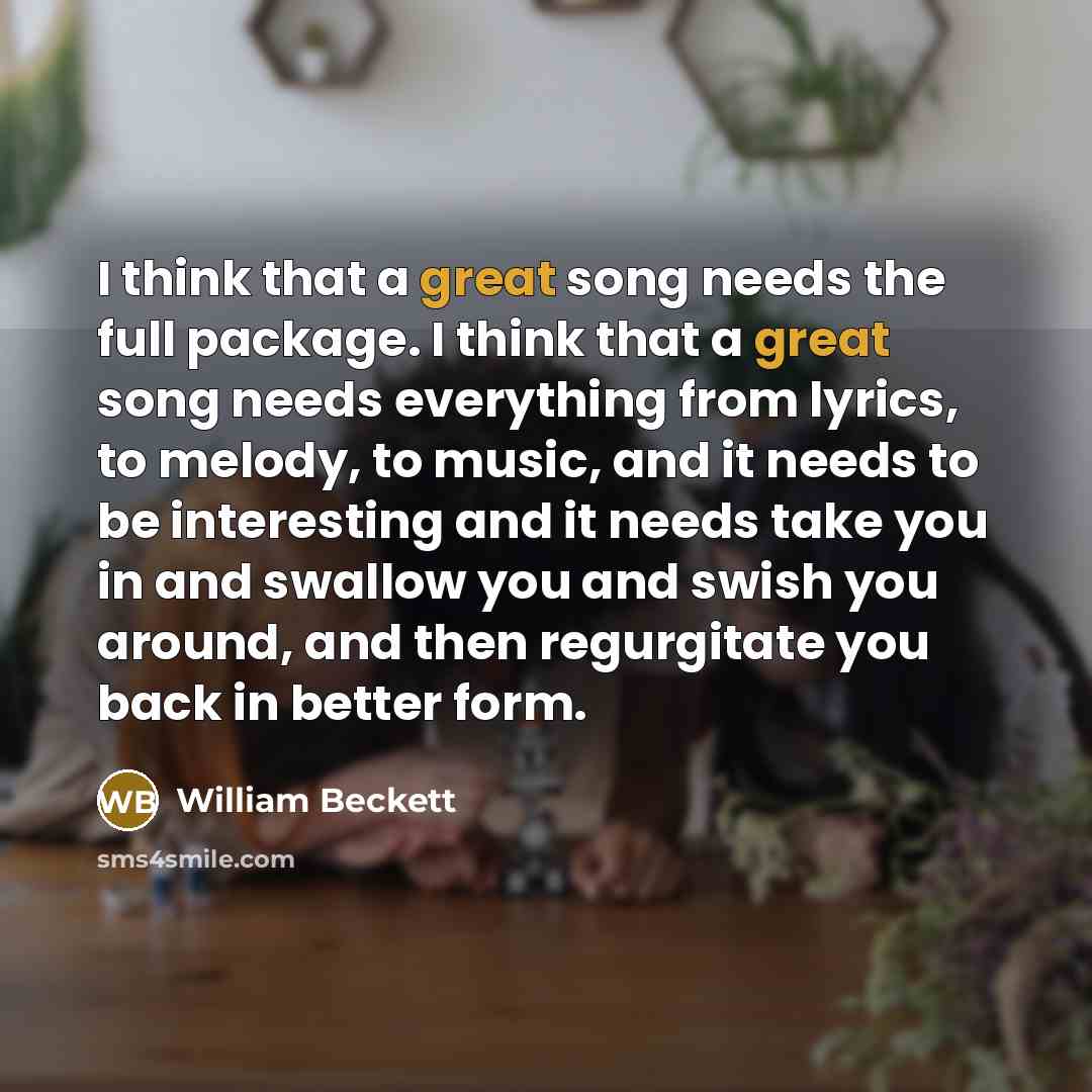 “I think that a great song needs the full package.…” quote by William Beckett