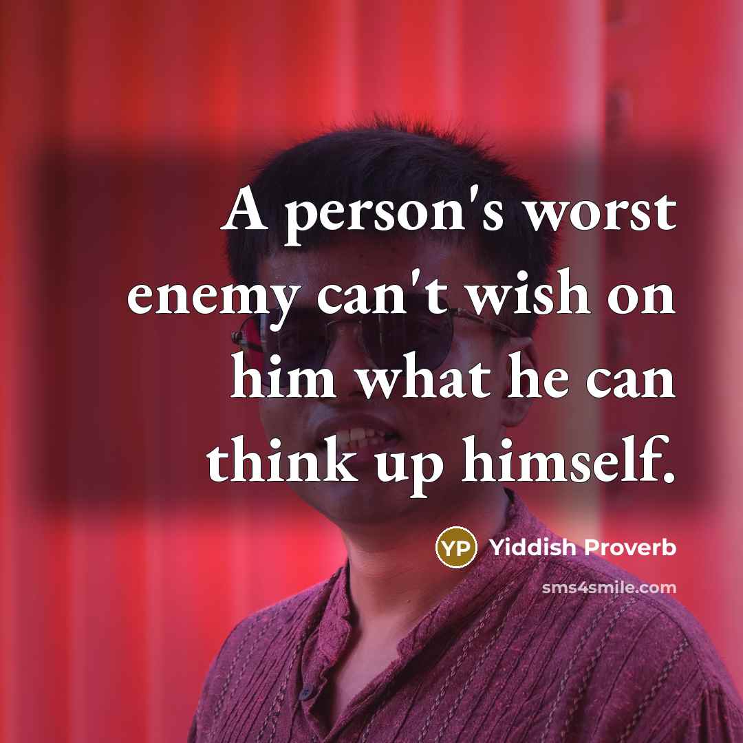 “A person's worst enemy can't wish on him what he…” quote by Yiddish Proverb