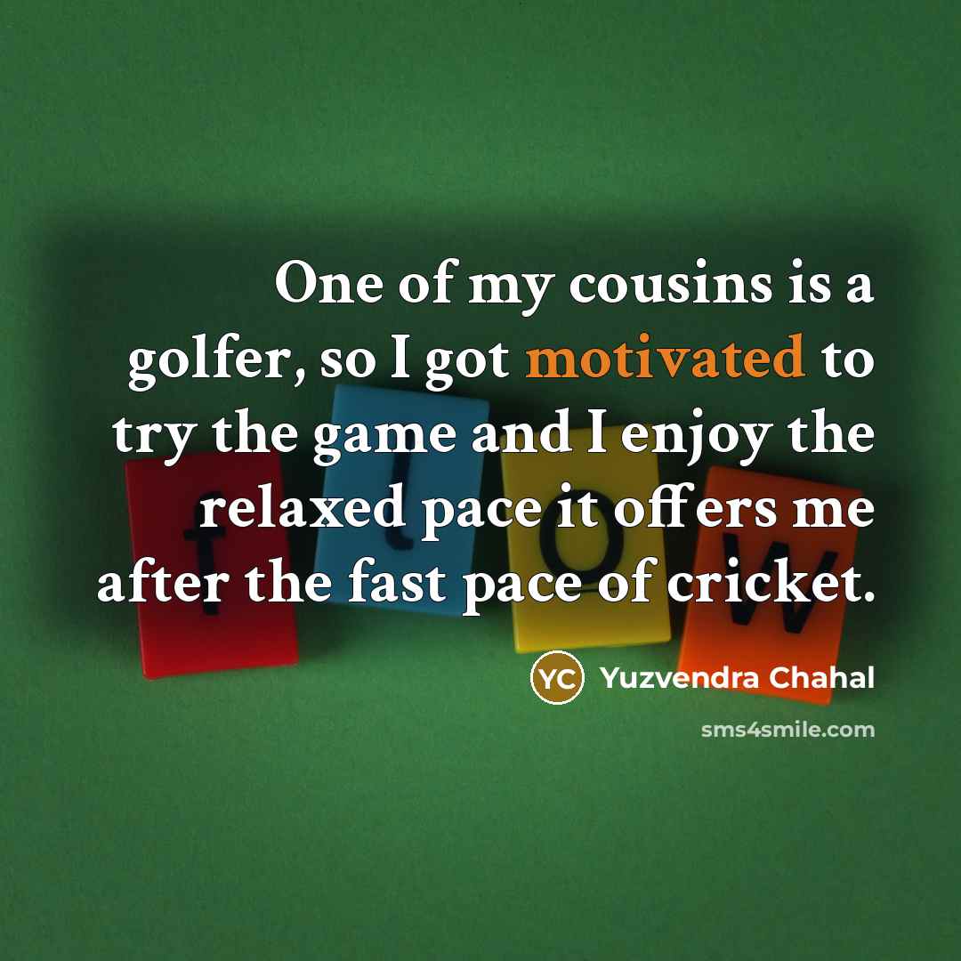 “One of my cousins is a golfer, so I got…” quote by Yuzvendra Chahal