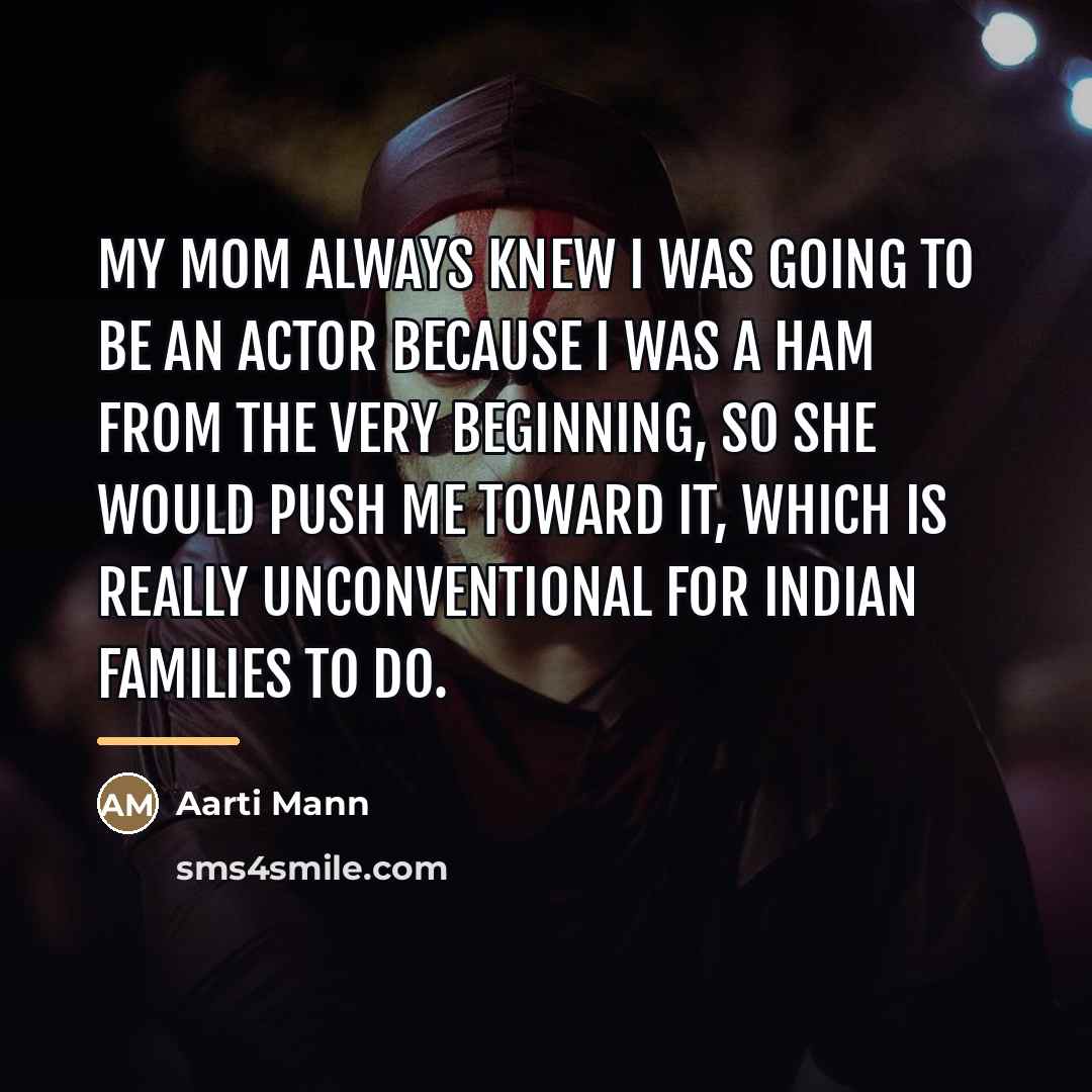“My mom always knew I was going to be an…” quote by Aarti Mann