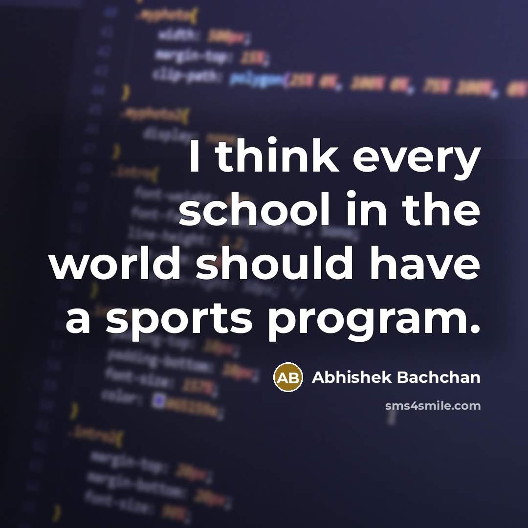 “I think every school in the world should have a…” quote by Abhishek Bachchan