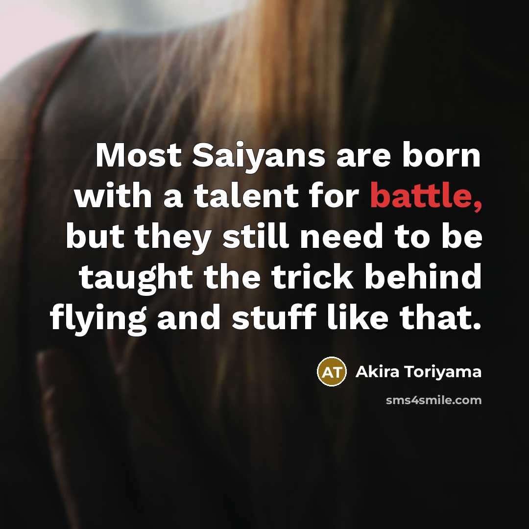“Most Saiyans are born with a talent for battle, but…” quote by Akira Toriyama