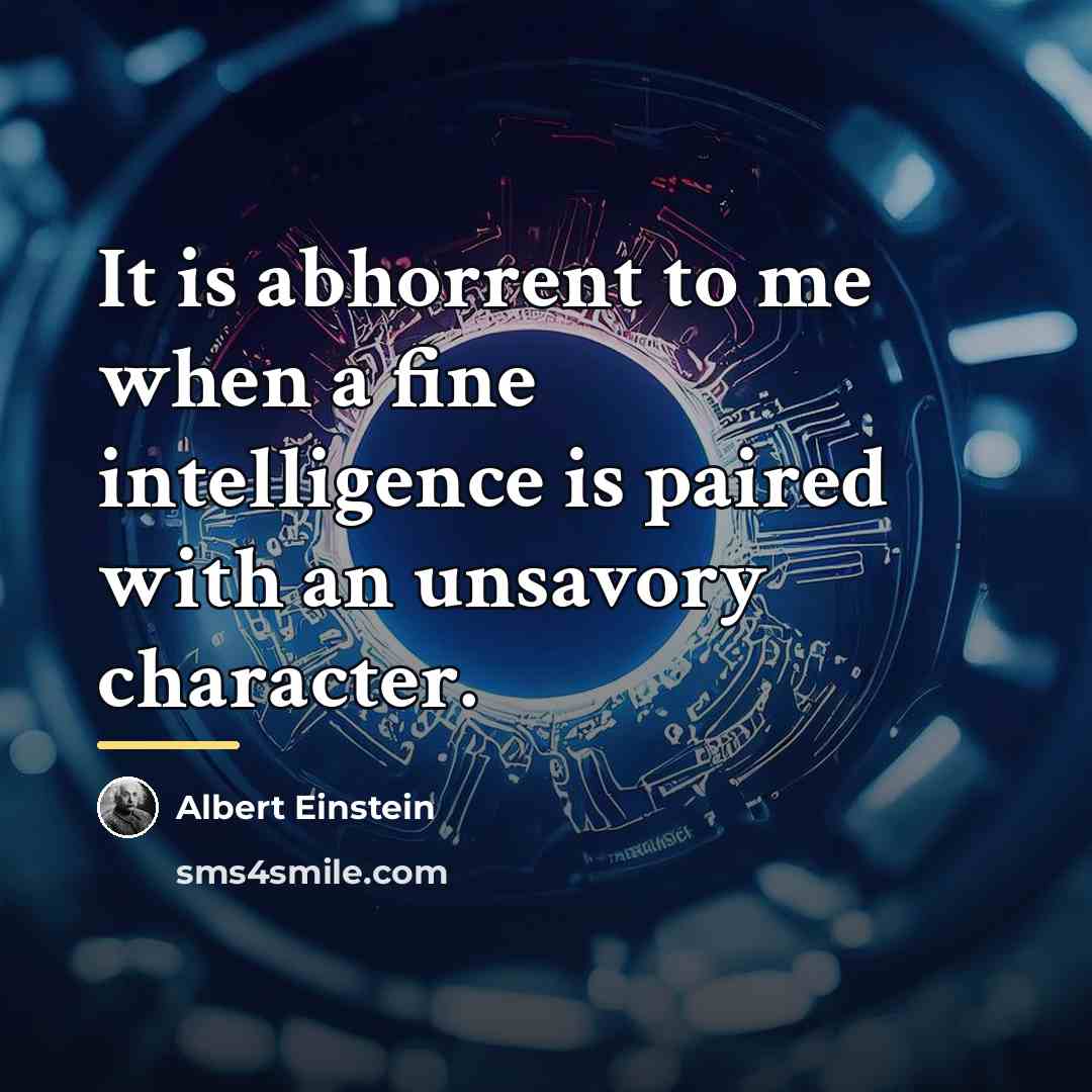 “It is abhorrent to me when a fine intelligence is…” quote by Albert Einstein
