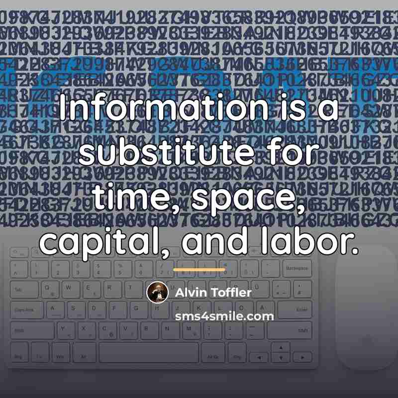 “Information is a substitute for time, space, capital, and labor.…” quote by Alvin Toffler