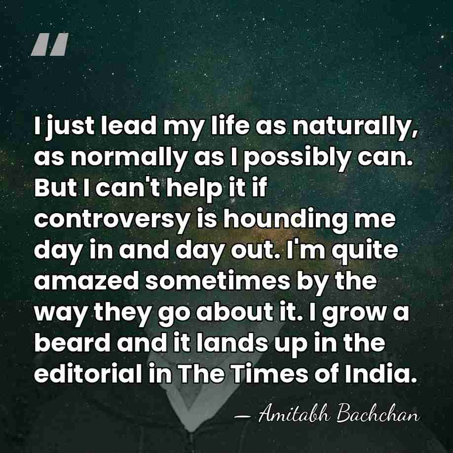 I just lead my life as naturally, as normally as I possibly&hellip; - Amitabh Bachchan