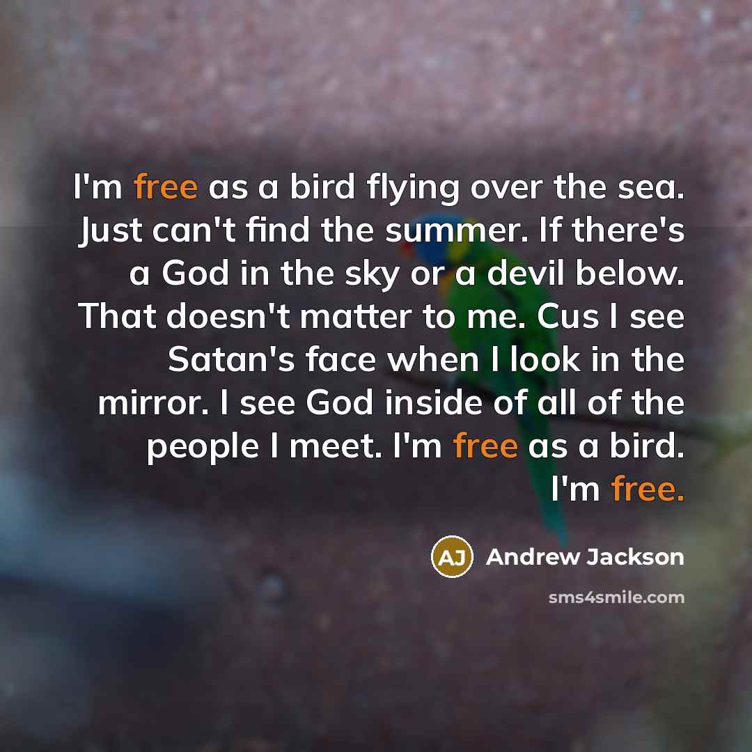 “I'm free as a bird flying over the sea. Just…” quote by Andrew Jackson