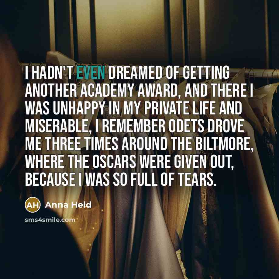 “I hadn't even dreamed of getting another Academy Award, and…” quote by Anna Held