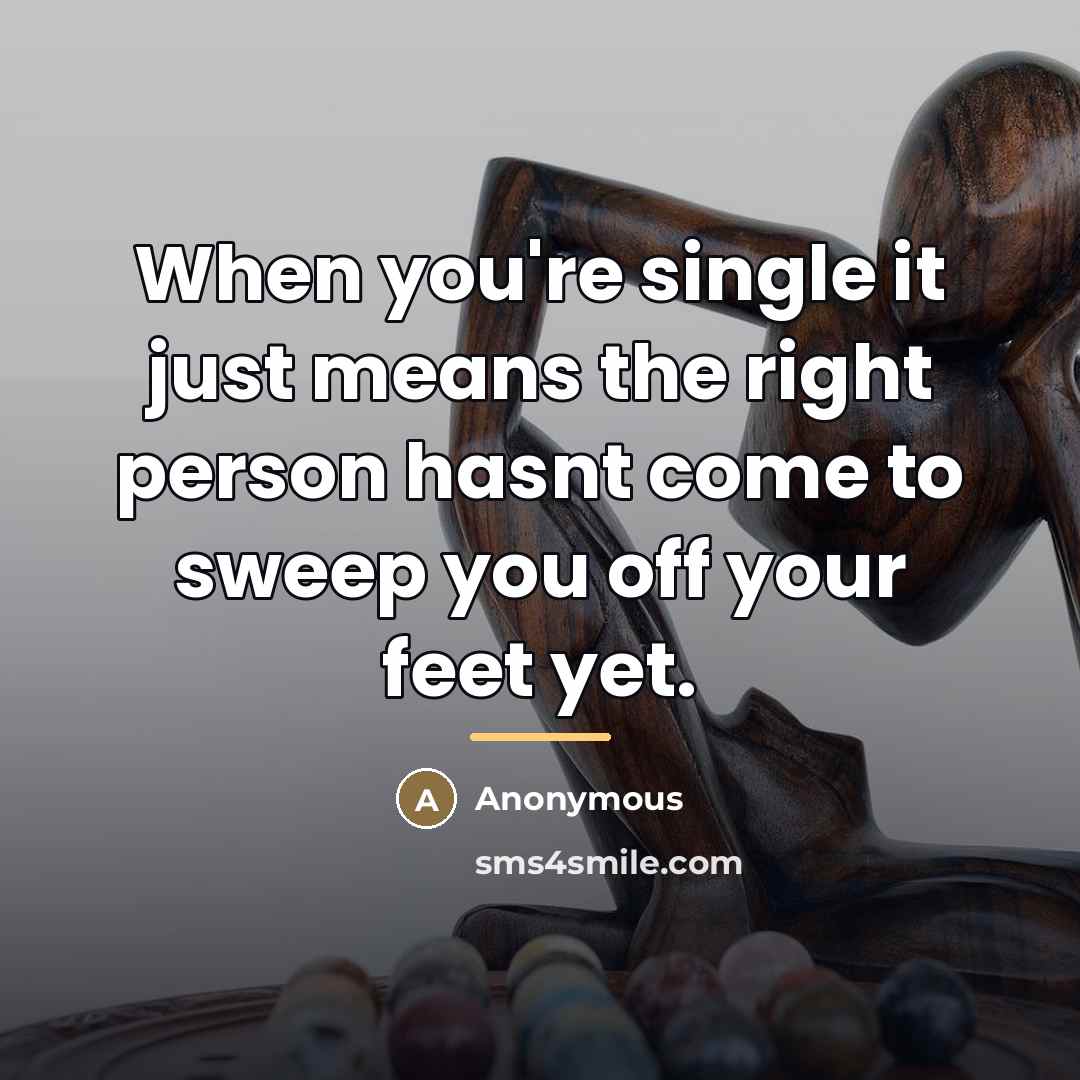 “When you're single it just means the right person hasnt…” quote by Anonymous