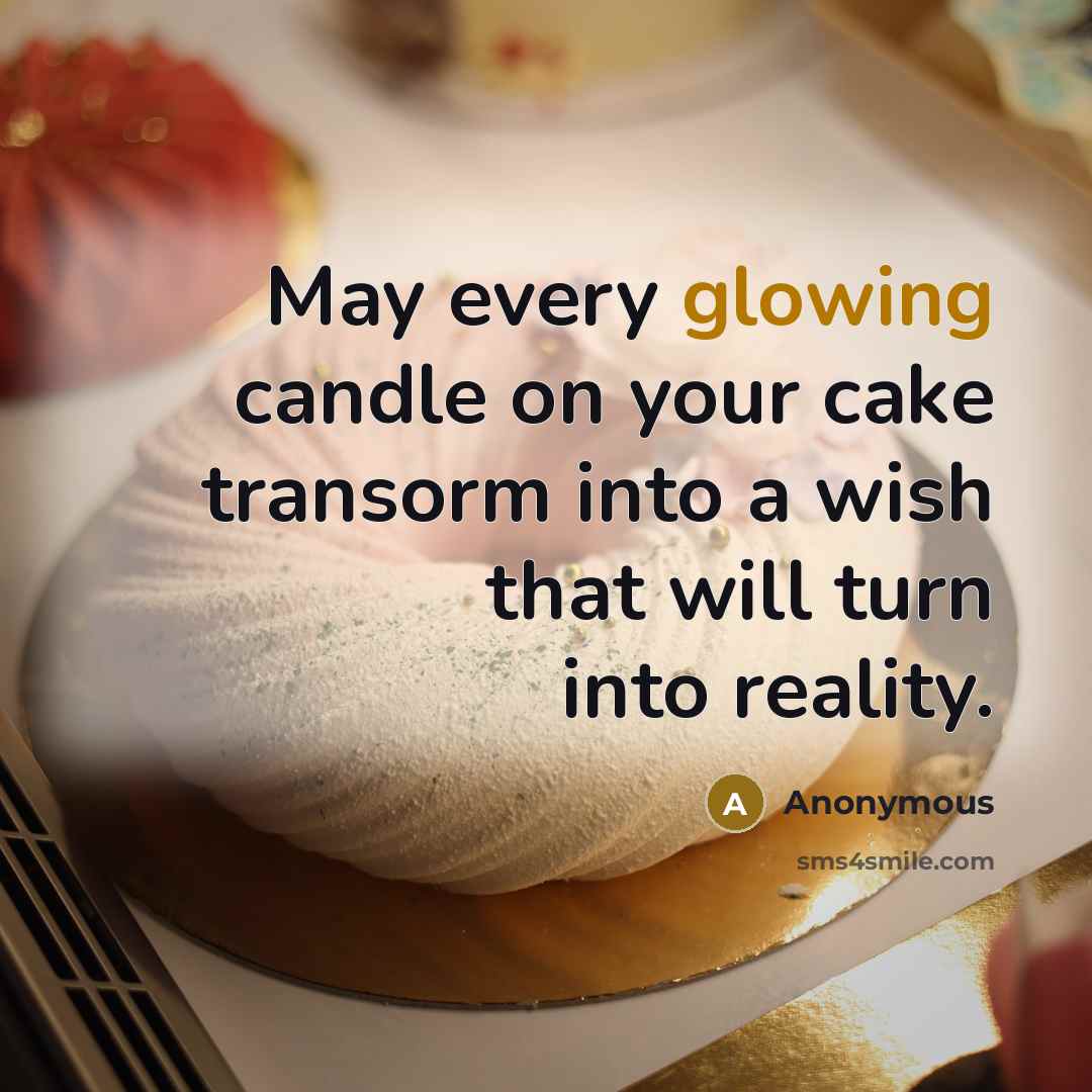 “May every glowing candle on your cake transorm into a…” quote by Anonymous