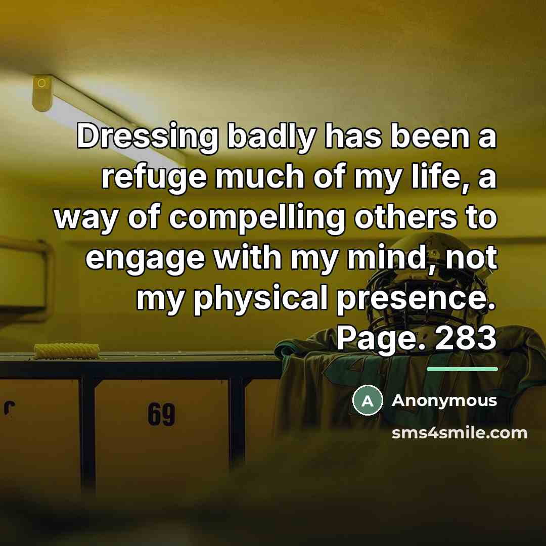 “Dressing badly has been a refuge much of my life,…” quote by Anonymous