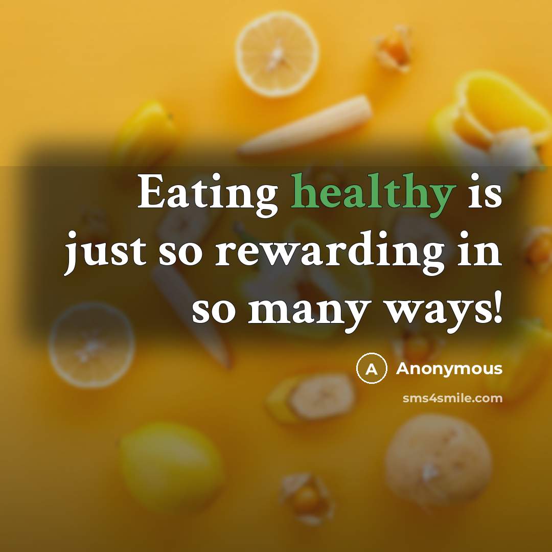 “Eating healthy is just so rewarding in so many ways!…” quote by Anonymous