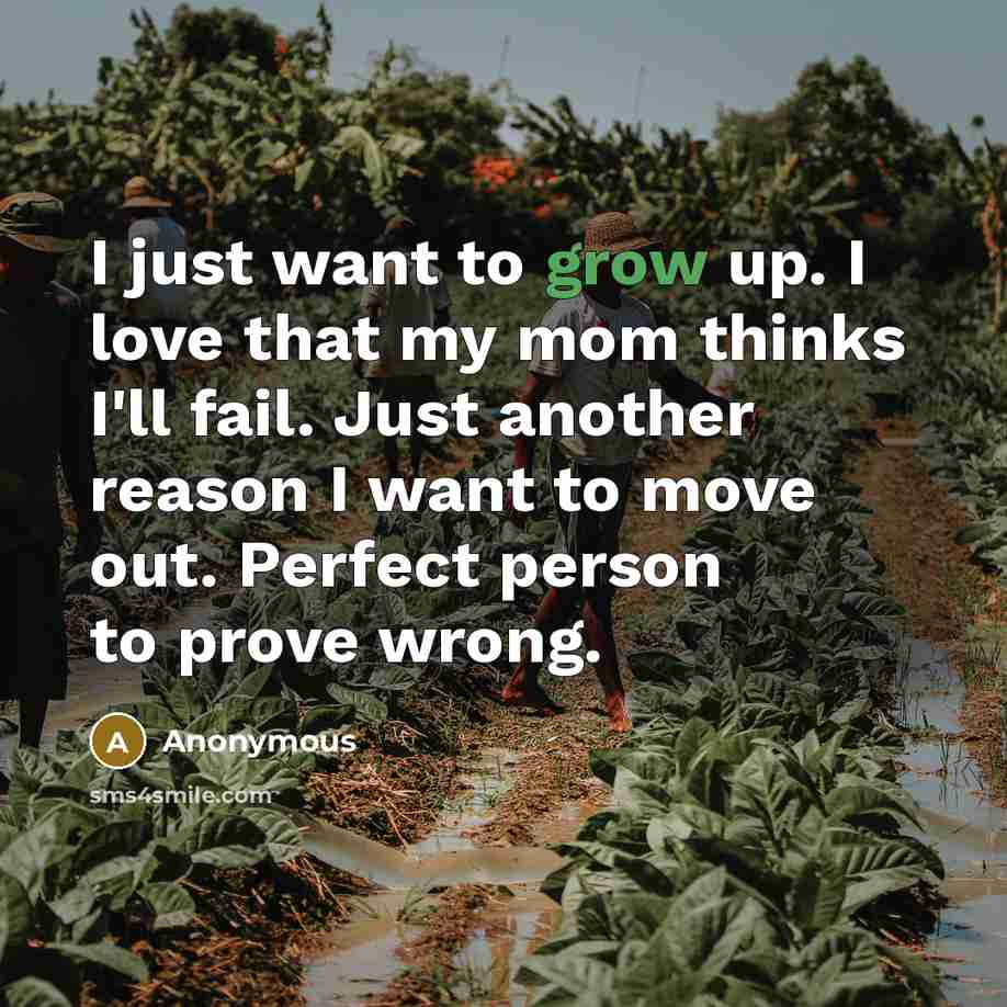 “I just want to grow up. I love that my…” quote by Anonymous