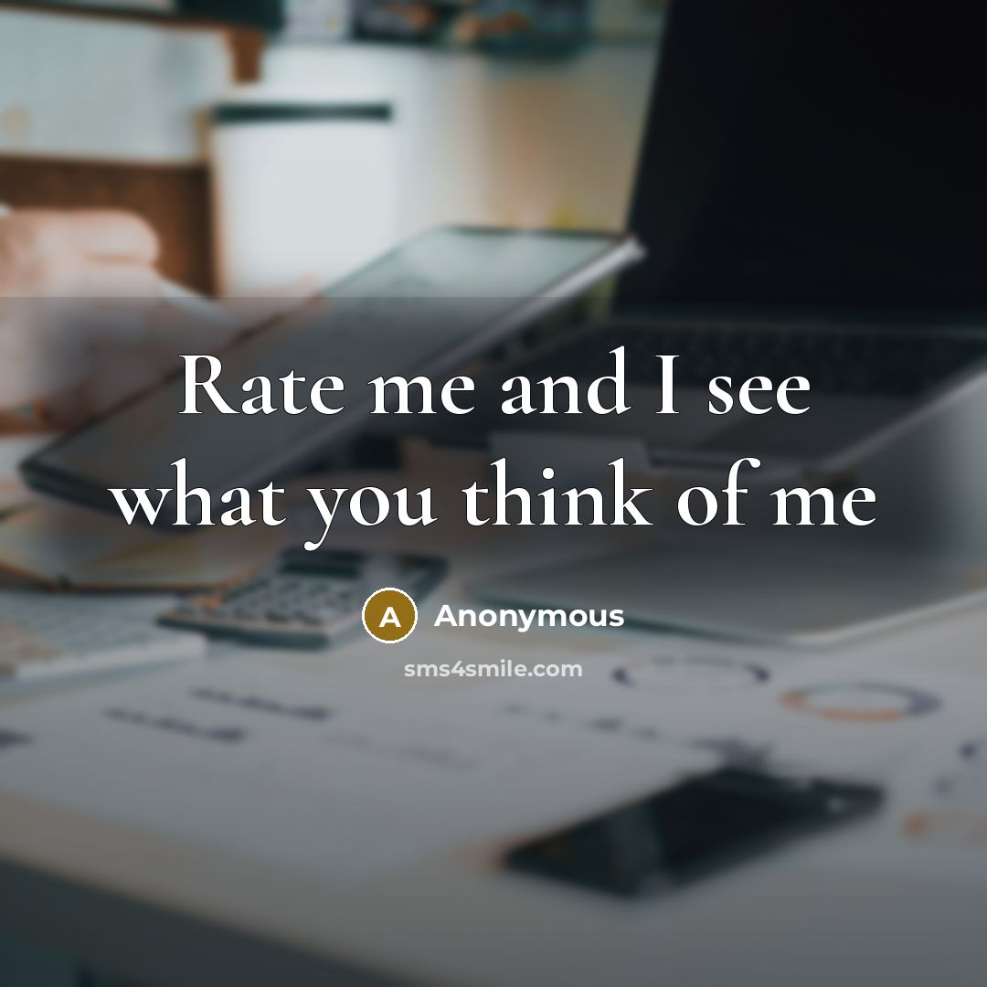 “Rate me and I see what you think of me…” quote by Anonymous