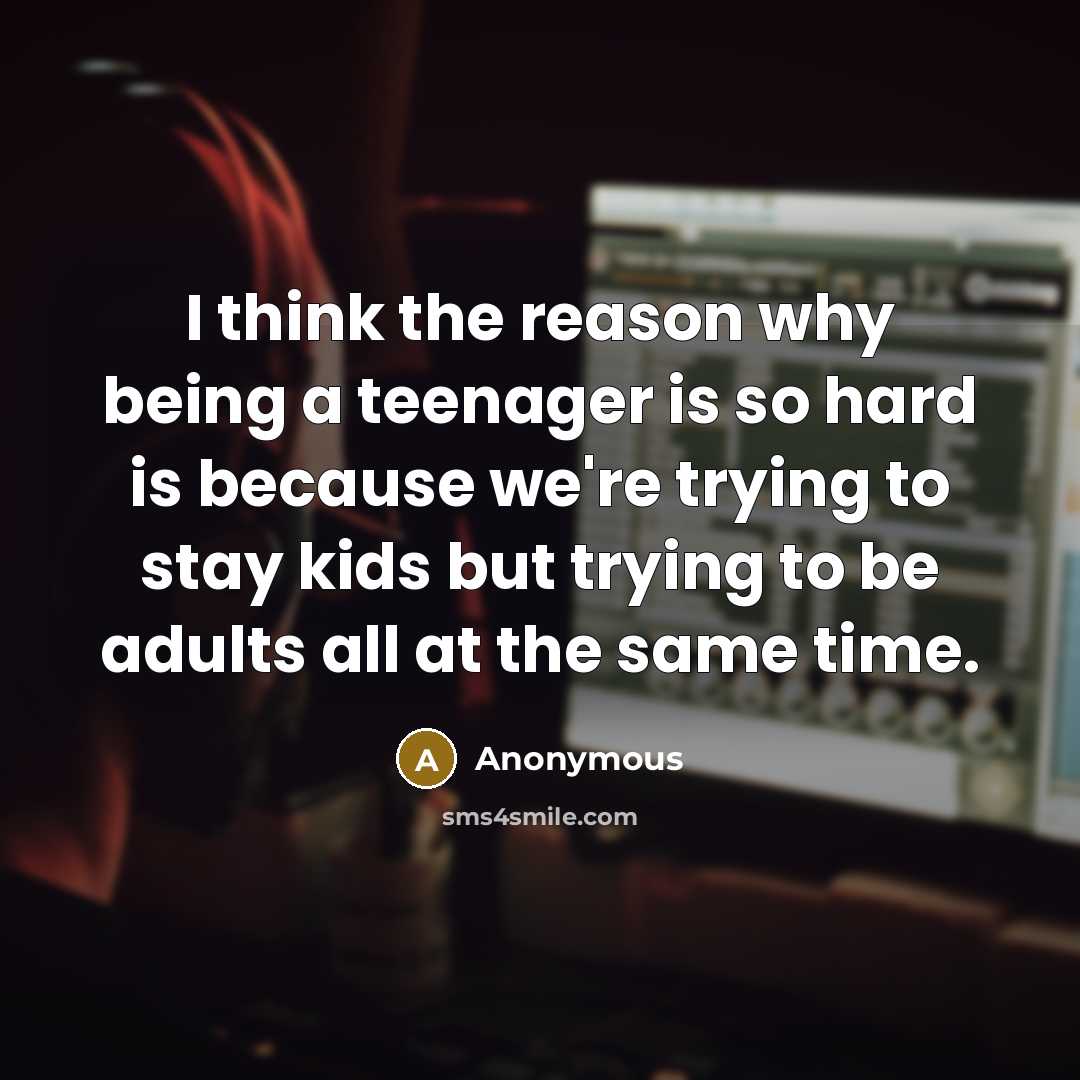 “I think the reason why being a teenager is so…” quote by Anonymous