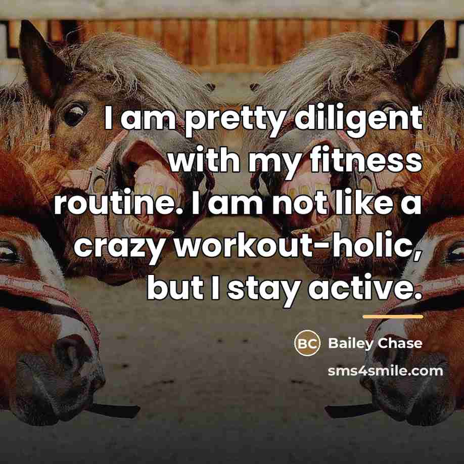“I am pretty diligent with my fitness routine. I am…” quote by Bailey Chase