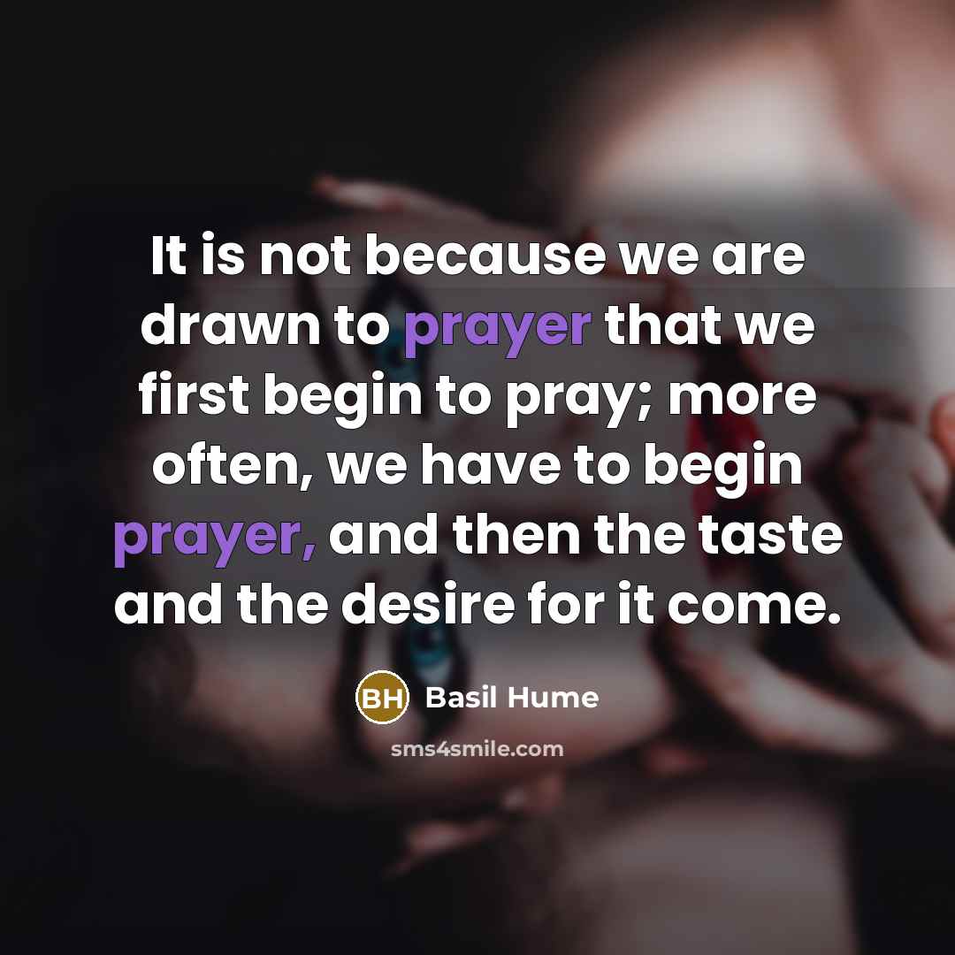 “It is not because we are drawn to prayer that…” quote by Basil Hume