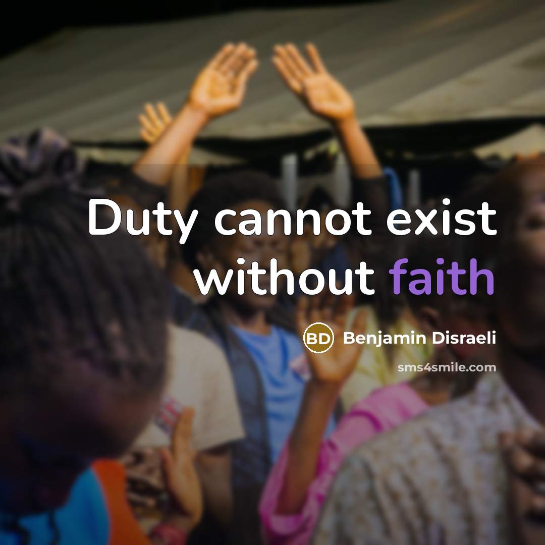 “Duty cannot exist without faith…” quote by Benjamin Disraeli