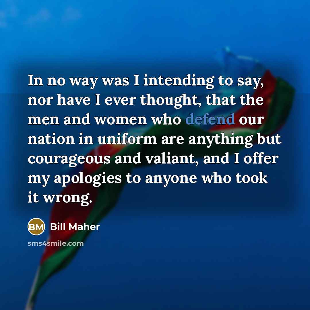 “In no way was I intending to say, nor have…” quote by Bill Maher