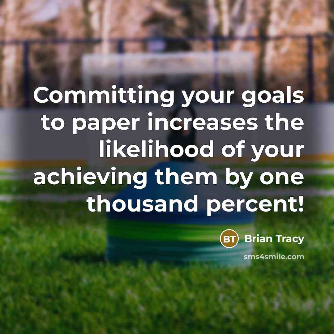 “Committing your goals to paper increases the likelihood of your…” quote by Brian Tracy