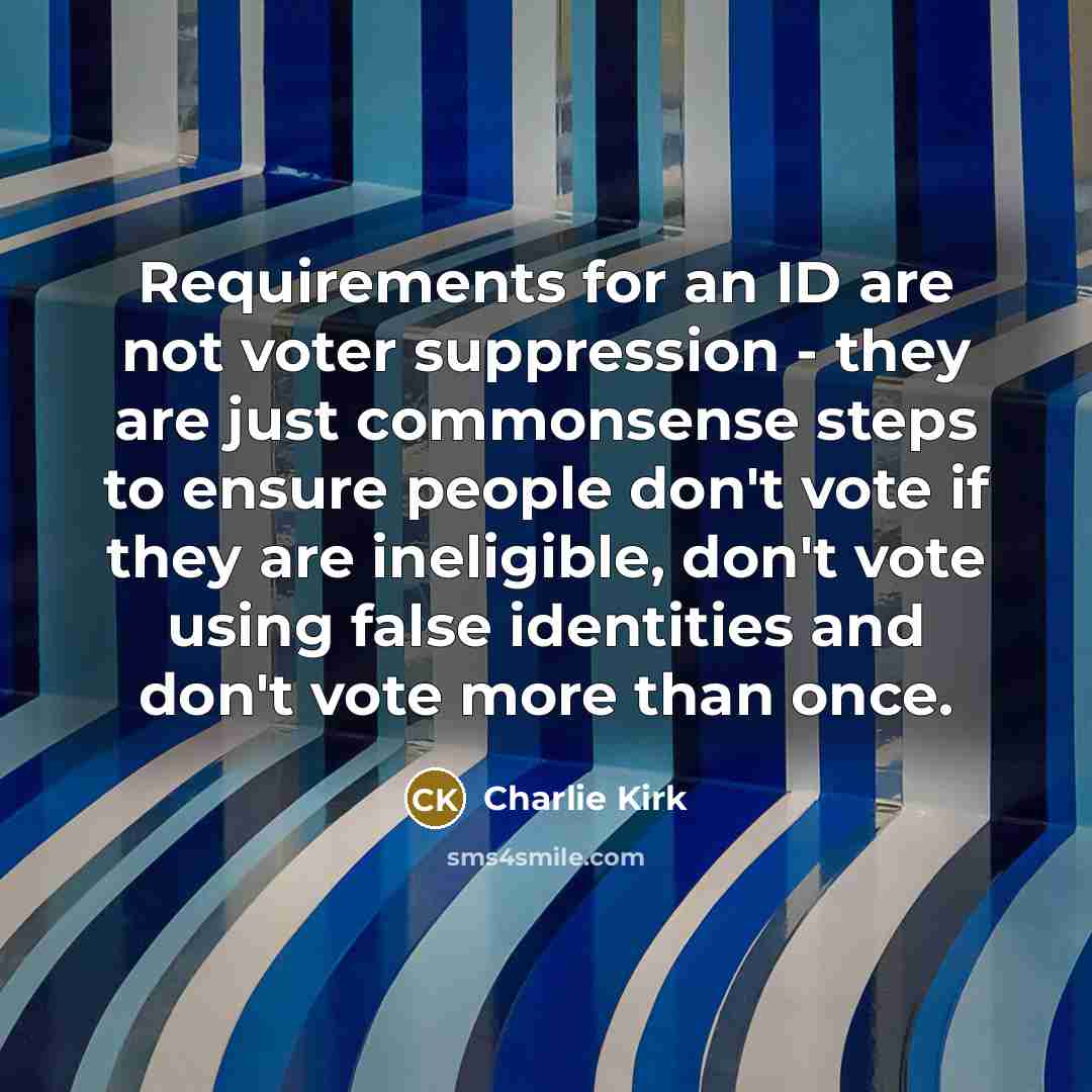 “Requirements for an ID are not voter suppression - they…” quote by Charlie Kirk