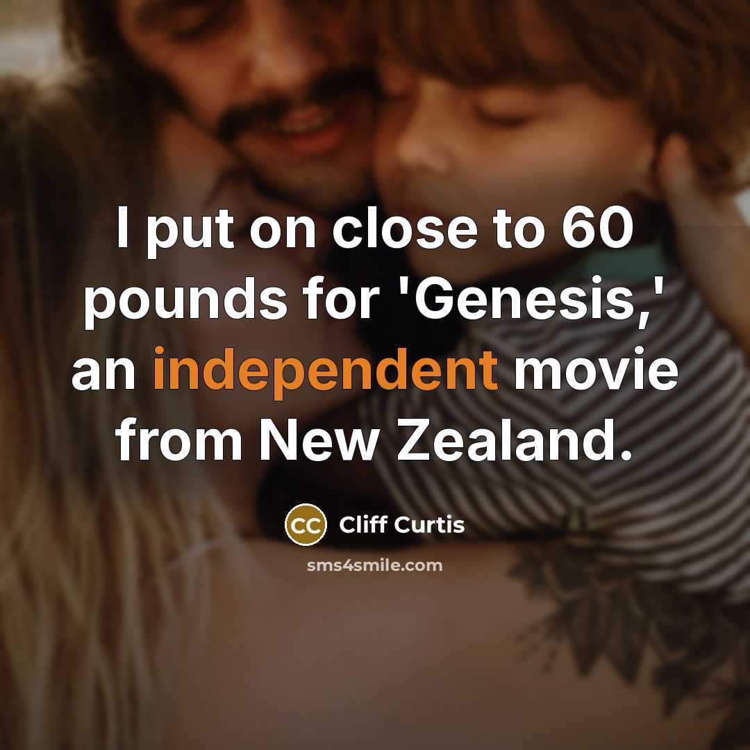 “I put on close to 60 pounds for 'Genesis,' an…” quote by Cliff Curtis
