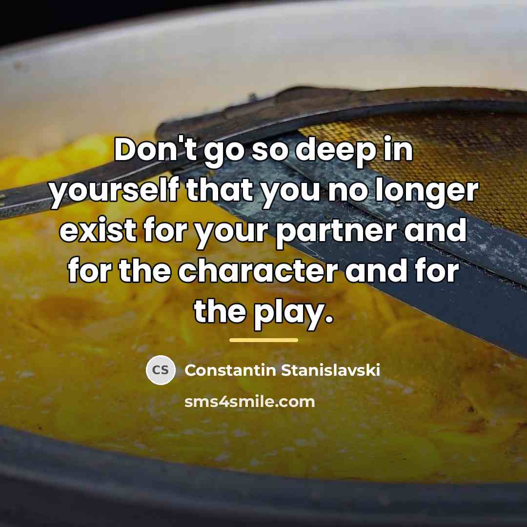 “Don't go so deep in yourself that you no longer…” quote by Constantin Stanislavski