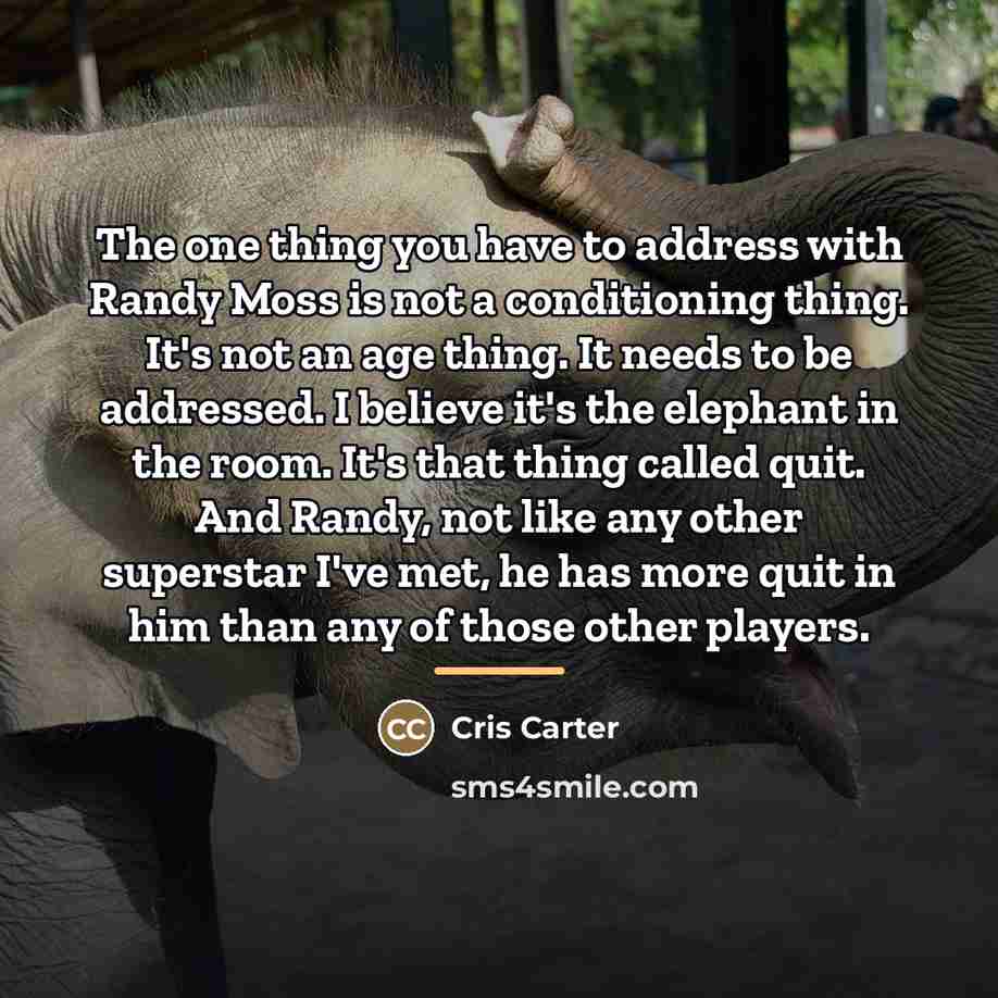 “The one thing you have to address with Randy Moss…” quote by Cris Carter