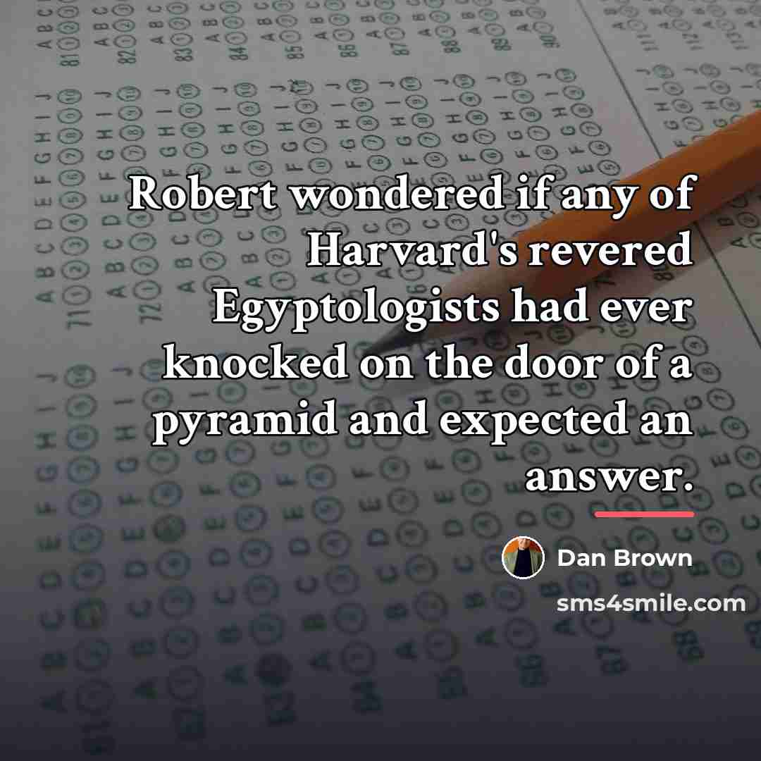 “Robert wondered if any of Harvard's revered Egyptologists had ever…” quote by Dan Brown