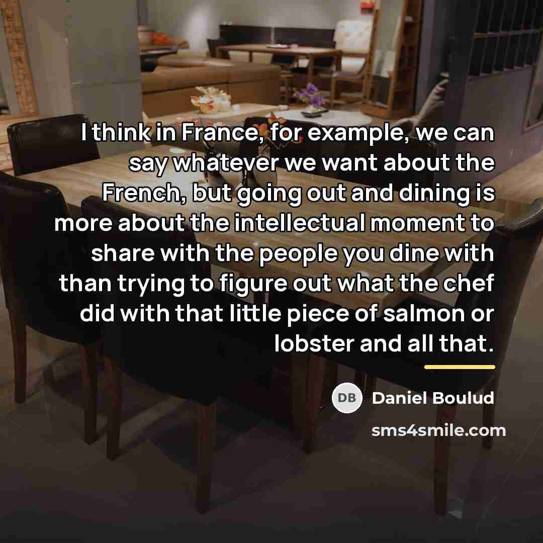 “I think in France, for example, we can say whatever…” quote by Daniel Boulud