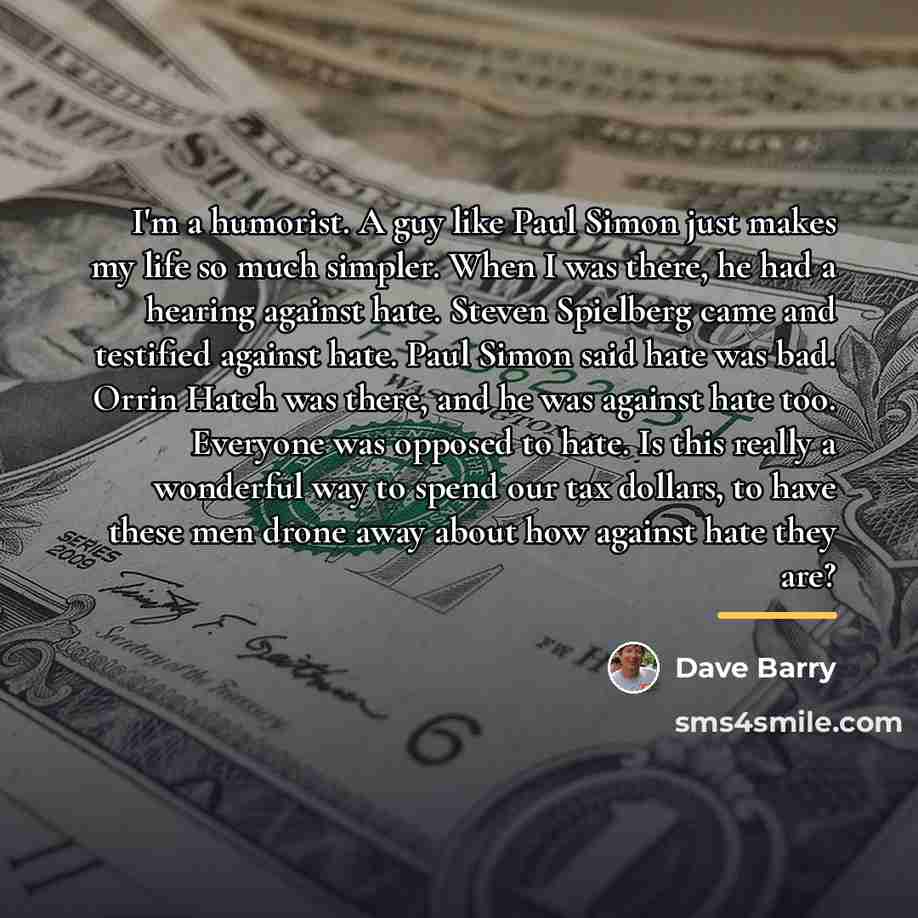 “I'm a humorist. A guy like Paul Simon just makes…” quote by Dave Barry