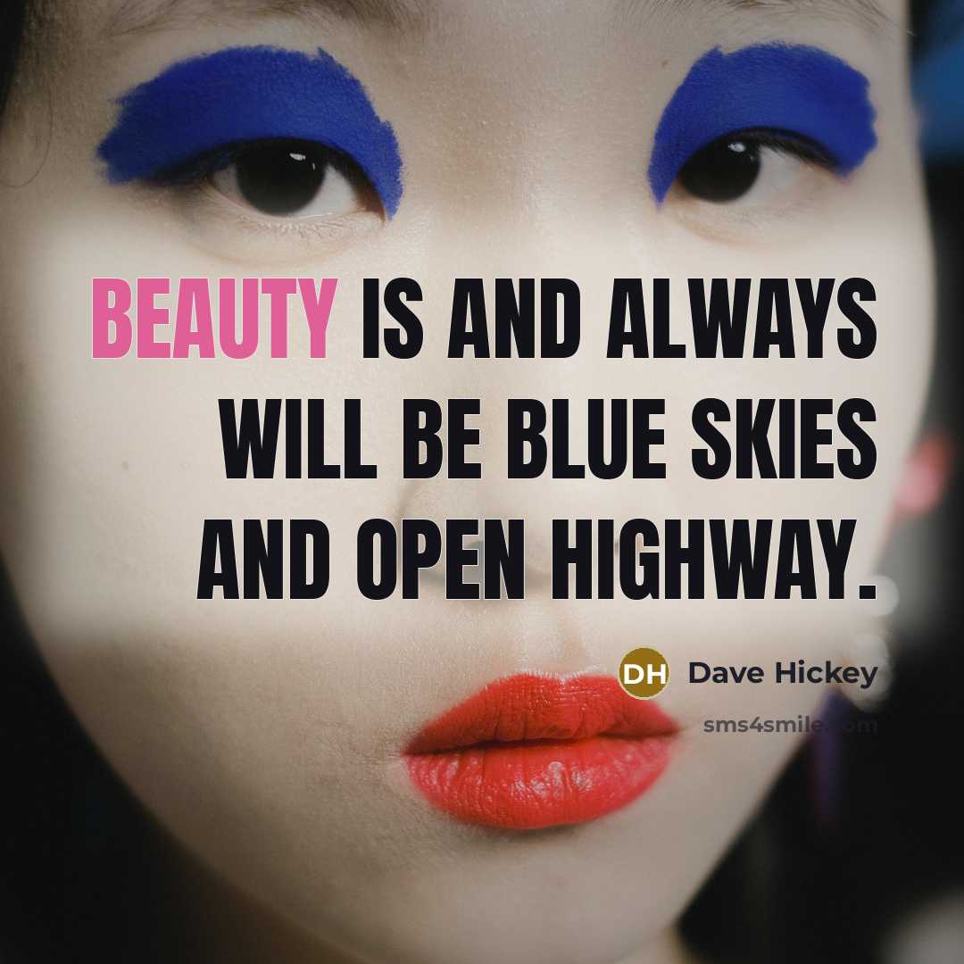 “Beauty is and always will be blue skies and open…” quote by Dave Hickey